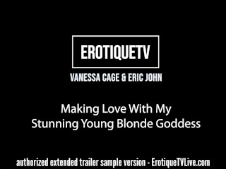 Erotique Entertainment - VANESSA CAGE & ERIC JOHN Making Love With My Stunning Blonde Goddess