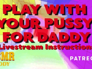 Play With Your Pussy For Daddy - Livestream Dom Audio Instructions