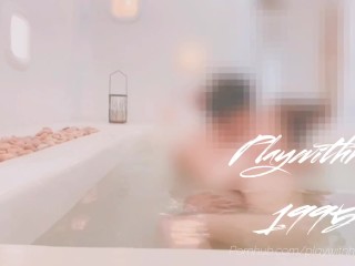 Playwithher1995 - Soak a bath ลงอ่างกับแฟนเสียวเหมือนไปอาบอบนวด EP.1