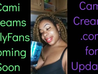 NEW Cami Creams OnlyFans Coming Soon - Ebony Black Girl BBW Big Lips Kitchen Wine Drinker Talking
