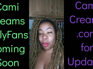 NEW Cami Creams OnlyFans Coming Soon - Ebony Black Girl BBW Big Lips Kitchen Wine Drinker Talking