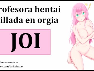 JOI hentai, orgia con la profesora. Audio español.