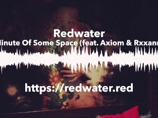 Minute Of Some Space by Redwater (feat. Axiom & Rxxann)