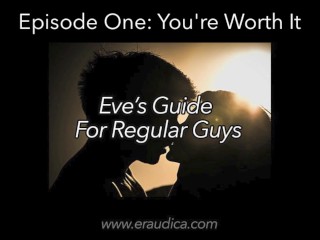 Eve's Guide for Regular Guys Ep 1 - You're Worth It (An Advice & Discussion Series by Eve's Garden)