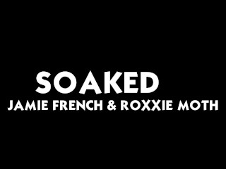 Soaked Jamie French and Roxxie Moth TRAILER