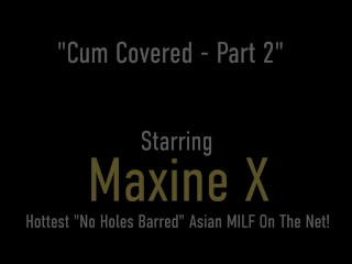 Oriental Cougar Maxine X Gets 40 Shots Of Cum All Over Her!