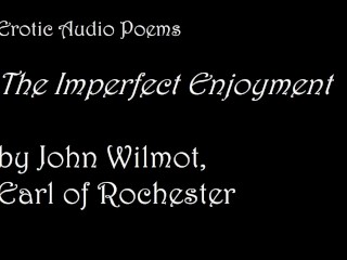 The Imperfect Enjoyment, by John Wilmot [AUDIO ONLY] [EROTIC POETRY]