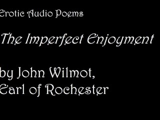 The Imperfect Enjoyment, by John Wilmot [AUDIO ONLY] [EROTIC POETRY]