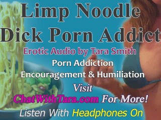 Limp Noodle Dick Porn Addict Encouragement & Humiliation Erotic Audio by Tara Smith Chronic Bating