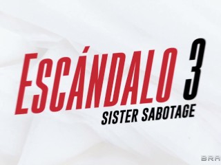 Escandalo! 3 - Step-Sister Sabotage / Brazzers