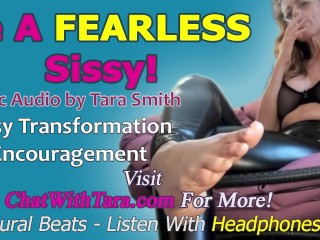 Be A FEARLESS Sissy! Erotic Audio by Tara Smith Sissy Faggot Training Encouragement Homoerotic