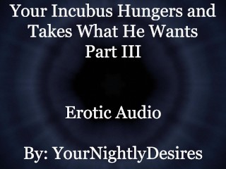 Used By Your Starved Incubus (Part 3) [All Three Holes] [Rough] (Erotic Audio For Women)