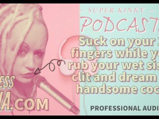 Kinky Podcast 15 Suck on 2 Fingers while you rub your wet sissy clit and dream of cock