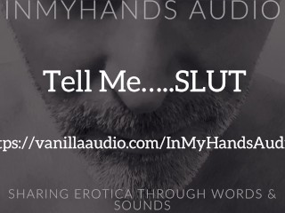 Tell Me SLUT - Dom - Rough - Degrading