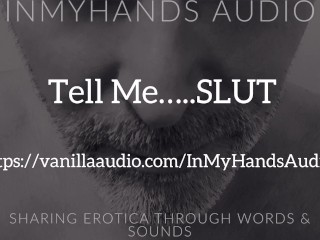 Tell Me SLUT - Dom - Rough - Degrading