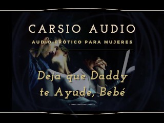 "Deja que Dady te ayude" - AUDIO Erótico para Mujeres [Desestres] [Daddy] Dom [Voz Masculina] ASMR