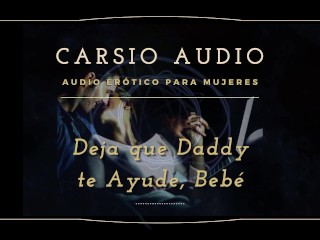 "Deja que Dady te ayude" - AUDIO Erótico para Mujeres [Desestres] [Daddy] Dom [Voz Masculina] ASMR