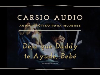 "Deja que Dady te ayude" - AUDIO Erótico para Mujeres [Desestres] [Daddy] Dom [Voz Masculina] ASMR