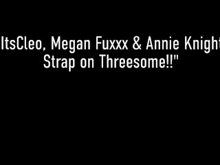 Busty Its Cleo Megan Fuxxx And Annie Knight StrapOn Fucking!