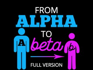 From Alpha to Beta Full Version