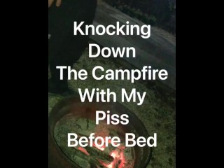 Knocking down the campfire with my piss before bed