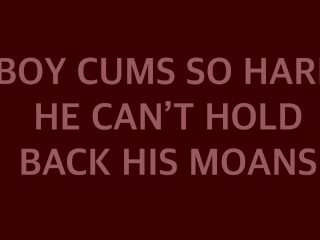 BOY CUMS SO HARD HE CAN’T HOLD BACK HIS MOANS