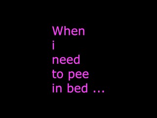 When i need to pee in bed