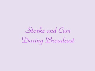 Stroke and Cum During Broadcast for Followers