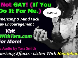 It's Not Gay If You Are Gay For Me! Bi Curious Encouragement Mesmerizing Erotic Audio by Tara Smith