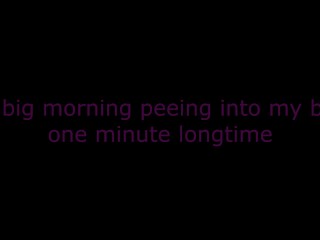 My big morning peeing into bed one minute longtime