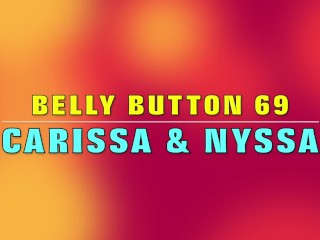 Belly button 69 with Carissa Montgomery and Nyssa Nevers