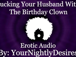 Fucked Silly By The Birthday Clown [Cheating] [Rough] [All Three Holes] (Erotic Audio for Women)