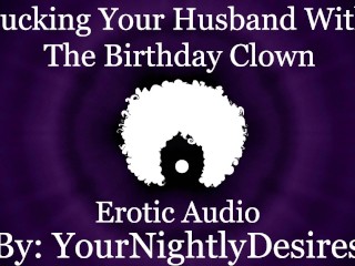 Fucked Silly By The Birthday Clown [Cheating] [Rough] [All Three Holes] (Erotic Audio for Women)