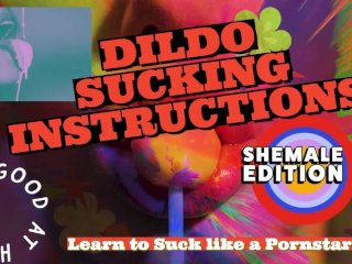 OF DILDO SUCKING INSTRUCTIONS The shemale has a big tasty cock and you are going to suck it