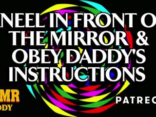 Kneel in Front of the Mirror & Obey Daddy's Instructions Slut (Ethical BDSM Audio Porn)