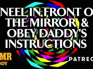 Kneel in Front of the Mirror & Obey Daddy's Instructions Slut (Ethical BDSM Audio Porn)