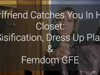 Caught In My Closet: Sissification, Dress Up Play & GFE Femdom