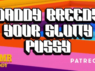 Dom Daddy Breeds Your Slutty Pussy With Raw Cock (Solo Male Audio / BDSM / ASMR Daddy)