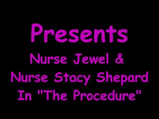 You Undergo "The Procedure" @ Doctor Tampa, Nurse Jewel, Nurse Stacy Shepard Surgically Gloved Hands