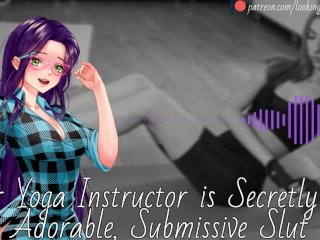 Your Yoga Instructor Is Secretly An Adorable, Submissive Slut - Audio Roleplay