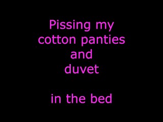 pissing my cotton panties and duvet in the bed
