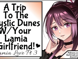 [Lamia Love Pt 3] A Trip To The Mystic Dunes With Your Lamia Girlfriend!