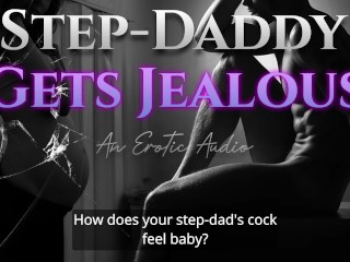 Step-Daddy Gets Jealous - Erotic Audio Roleplay for Women