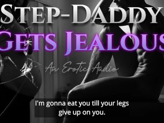 Step-Daddy Gets Jealous - Erotic Audio Roleplay for Women