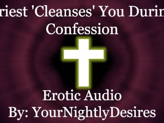 Priest Purifies You With His Cock [Confession] [Gloryhole] [Blowjob] (Erotic Audio for Women)