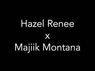 Hazel Renee x Majiik Montana Get Wet & Sloppy