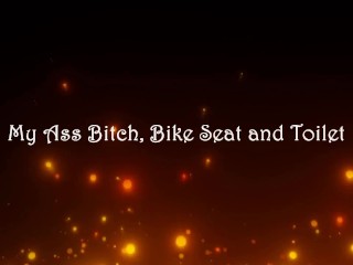 My Ass Bitch, Bike Seat, & Toilet