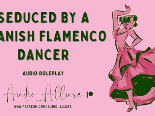 Audio Roleplay - Seduced By a Spanish Flamenco Dancer