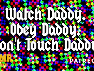Watch Daddy. Obey Daddy. Don't Touch Daddy. - Erotic Audio Preview / Full Audio on Patreon