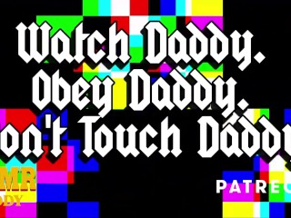 Watch Daddy. Obey Daddy. Don't Touch Daddy. - Erotic Audio Preview / Full Audio on Patreon